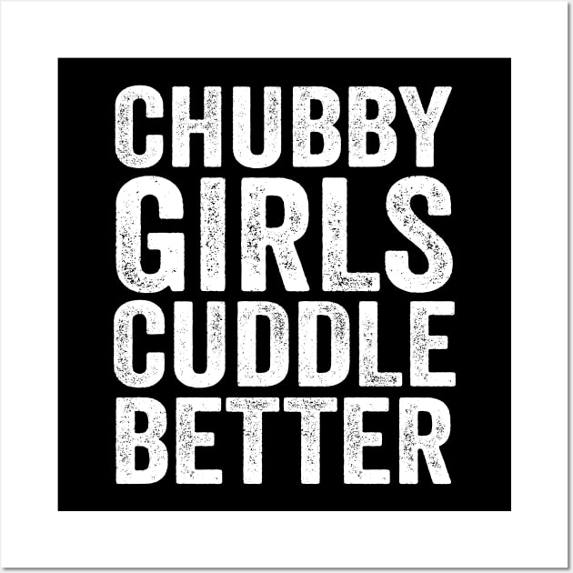 Chubby girls cuddle better - chubby girl Wall Art by AngelGurro